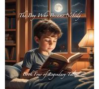 The Boy Who Became Nobody: Book Four of Legendary Tales