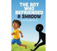 The Boy Who Befriended A Shadow: A Gentle Story About Self-Awareness, Accepting Your Feelings, and Taming the Dark Parts of You (Ages 4-8)