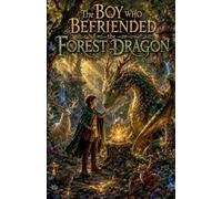 The Boy Who Befriended the Forest Dragon: 1 (Fairytale & Folklore Books)