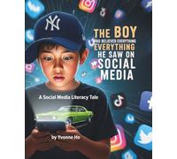 The Boy Who Believed Everything He Saw on Social Media: The Social Media Literacy Tale (The Information Age Book Series Volume 1 Navigating Media, Digital and AI World)