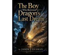The Boy Who Borrowed a Dragon's Last Dream
