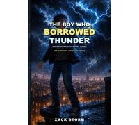 The Boy Who Borrowed Thunder: A Superhero Adventure Novel: 1 (The Borrowed Series)
