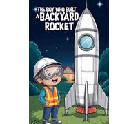 The Boy Who Built a Backyard Rocket