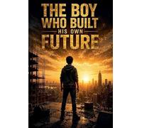 The Boy Who Built His Own Future: 7 (Motivation Psychology)