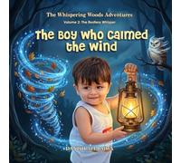 The Boy Who Calmed the Wind: A Journey of Mindfulness and Peace (Whispering Woods Adventures)