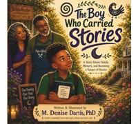 The Boy Who Carried Stories: A Story About Family, Memory, and Becoming A Keeper of Stories