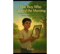 The Boy Who Carried the Morning: A Journey from a Backward Village to a World of Reflection