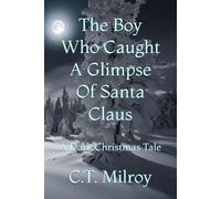 The Boy Who Caught A Glimpse Of Santa Claus: A Dark Christmas Tale