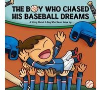 The Boy Who Chased His Baseball Dreams: A Story About A Boy Who Never Gave up - A Social Emotional Sports Book To Boost Self-Esteem, Resilience, And Perseverance
