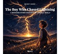 The Boy Who Chased Lightning: A bedtime story inspired by Nikola Tesla (BRIGHT MINDS)