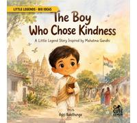 The Boy Who Chose Kindness: A Little Legend Story Inspired by Mahtama Gandhi (Little Legends - Big Ideas)