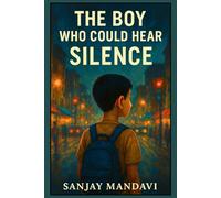 The Boy Who Could Hear Silence: A heart-touching, suspense-filled journey of a deaf boy who listens to the world in a different way. (Fiction Novel By Sanjay Mandavi)