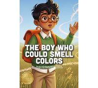 The Boy Who Could Smell Colors: A Sensory Journey About Unique Talents, Helping Friends, and Celebrating Different Ways of Seeing the World (Ages 3-7)
