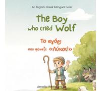 The Boy Who Cried Wolf (Το αγόρι που φώναζε «Λύκος!») - Gr nglish Bilingual Book for Kids: Classic Aesop’s Fable for Ages 3-7 - Dual Language Learning Picture Book