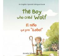 The Boy Who Cried Wolf (El niño que gritó “¡Lobo!”) - Spanish English Bilingual Book for Kids: Classic Aesop’s Fable for Ages 3-7 - Dual Language ... Book (Bilingual Spanish Aesop's Fables)