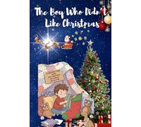 The Boy Who Didn’t Like Christmas: A Heartwarming Christmas Story About Kindness and Grace