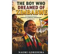 The Boy Who Dreamed Of Zimbabwe: The Inspiring Life Journey Of Emmerson Mnangagwa (Hero's)