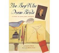 The Boy Who Drew Birds: A Story of John James Audubon