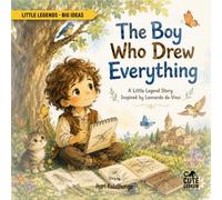 The Boy Who Drew Everything: A Little Legend Story Inspired by Leonardo da Vinci (Little Legends - Big Ideas)