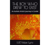 THE BOY WHO DREW TO EXIST: An Autistic Artist's Journey in Cordel