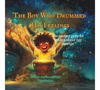 The Boy Who Drummed His Feelings: A Magical Bedtime Story for Kids About Anger Management, Emotions, Feelings and a Growth Mindset (THE BIG FEELINGS & CALM COLLECTION)