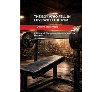 THE BOY WHO FELL IN LOVE WITH THE GYM: A Story of Discipline, Identity, and the Process