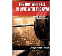 THE BOY WHO FELL IN LOVE WITH THE GYM: A Story of Discipline, Identity, and the Process