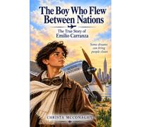 The Boy Who Flew Between Nations: The True Story of Emilio Carranza