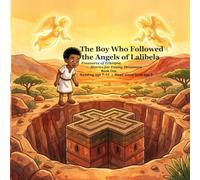 The Boy Who Followed the Angels of Lalibela: A Children's Story of Ethiopia's Rock-Hewn Churches (Treasures of Ethiopia)