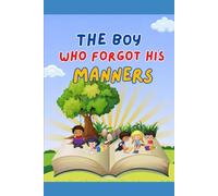 The Boy Who Forgot His Manners: A Story About Good Manners, Kindness and Respect for Kids Ages 4-8