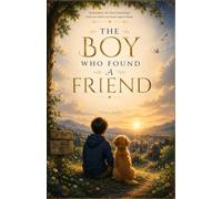 The Boy Who Found a Friend: A Tale of Abandoned Hope and Second Chances | 5.5 × 8.5 inches