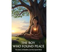 THE BOY WHO FOUND PEACE: The Story of Buddha and the Quiet Mind
