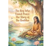The Boy Who Found Peace: The Story of the Buddha: A Children's Books On the Teachings of Siddhartha Gautama