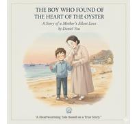 The Boy Who Found the Heart of the Oyster: A Story of a Mother's Silent Love (The Boy Who Series)