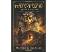 The Boy Who Found Tutankhamun:: The Untold Story Behind the Greatest Discovery in History