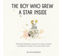 The Boy Who Grew a Star Inside: 35 Mindful Bedtime Lessons for Boys to Build Confidence, Family Trust, and Inner Calm