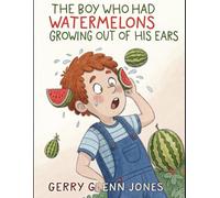 The Boy Who Had Watermelons Growing Out of His Ears