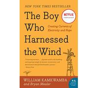 The Boy Who Harnessed the Wind: Creating Currents of Electricity and Hope (P.S.)