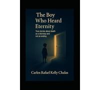 The Boy Who Heard Eternity: True Stories about Death as a Door and Not as an End