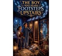 The Boy Who Heard Footsteps Upstairs: 1 (Scary Bedtime Stories for Kids)