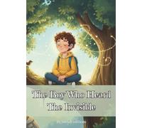 The Boy Who Heard the Invisible: A Heartwarming Children’s Story about Inclusion, Confidence, and Wearing Hearing Aids