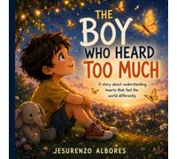 The Boy Who Heard Too Much: A Children's Picture Book About Autism, Sensory Sensitivity, Emotional Regulation, Acceptance, and Neurodiversity