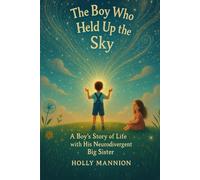 The Boy Who Held The Sky: A Boy's Story Of Life With His Neurodivergent Big Sister