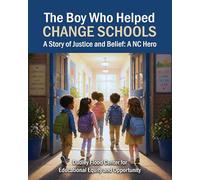 The Boy Who Helped Change Schools: A Story of Justice and Belief: A NC Hero