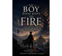 The Boy Who Kept the Fire: An Epic Fantasy of Memory, Magic, and the Nine Failing Worlds (The Wyrdmoor Cycle Series Number: 1)