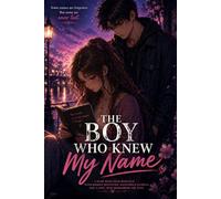 The Boy Who Knew My Name: A Slow-Burn Teen Romance with Hidden Identities, Dangerous Secrets, and a Love That Remembers the Past (Falling for him 2.0)