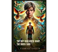 THE BOY WHO KNEW WHAT THE BIRDS SAID: Classic Edition with Complete Original Illustrations