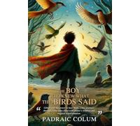 The Boy Who Knew What the Birds Said (Illustrated, Annotated): A boy who understands bird speech explores magical Irish tales of wisdom and wonder.