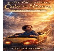 The Boy Who Learned to Calm the Storm: Because even the biggest storms can lead to the brightest light.: 2 (Asher-Land Adventures)