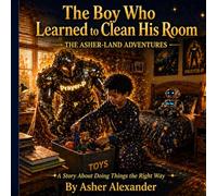 The Boy Who Learned to Clean His Room: A Story About Doing Things the Right Way: 4 (Asher-Land Adventures)